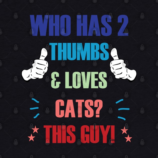 Who Has 2 Thumbs & Loves Cats? This Guy! by A T Design